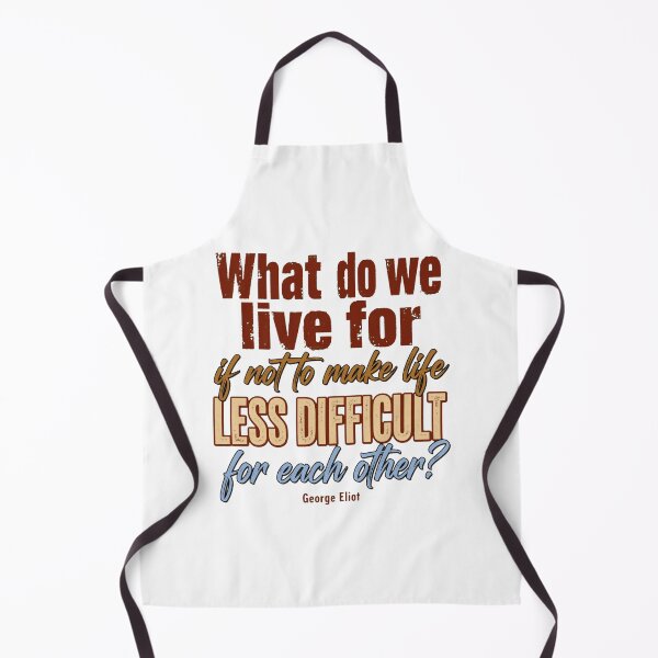 Item preview, What Do We Live For If Not To Make Life Less Difficult - George Eliot Kindness Quote designed and sold by Vibe-Vary.