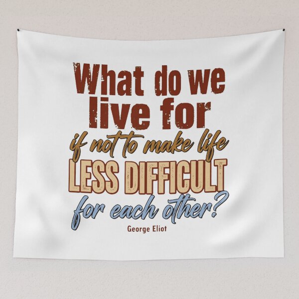 Item preview, What Do We Live For If Not To Make Life Less Difficult - George Eliot Kindness Quote designed and sold by Vibe-Vary.