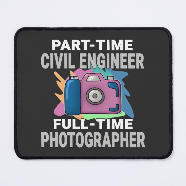 Item preview, Sarcastic Part-Time Civil Engineer and Full-Time Photographer Photography Hobby Design designed and sold by YUKAdesign.
