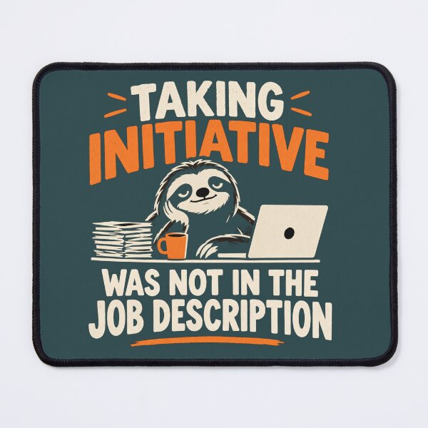 Item preview, Taking Initiative Was Not In The Job Description – Funny Work Humor Workplace Sarcasm designed and sold by MystiMagica.