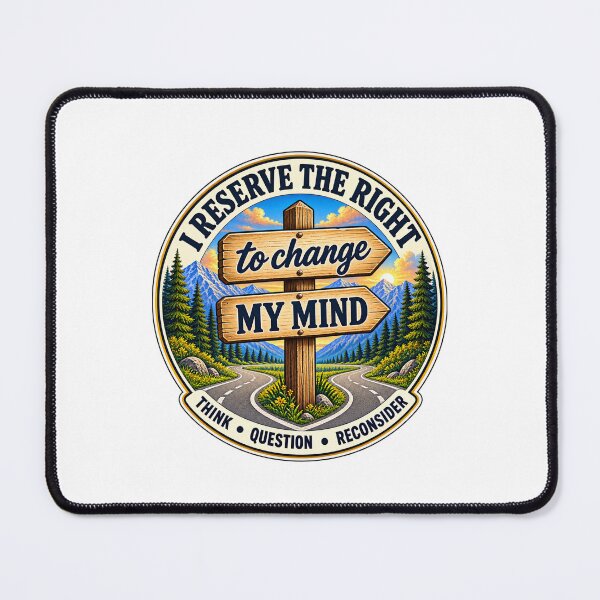 Item preview, I Reserve the Right to Change My Mind – Think, Question, Reconsider designed and sold by PeanutGalSean.