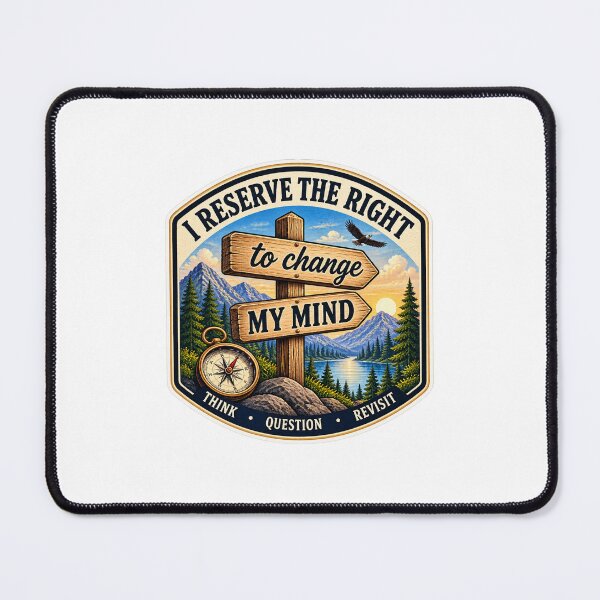 Item preview, I Reserve the Right to Change My Mind – Think, Question, Revisit designed and sold by PeanutGalSean.
