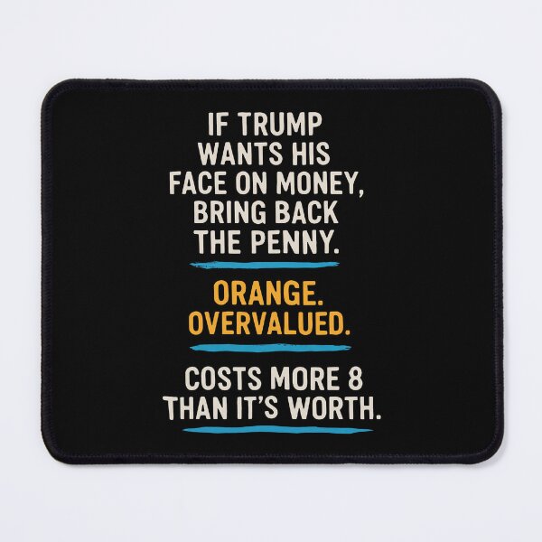 Item preview, If Trump Wants His Face On Money Bring Back The Penny Orange Overvalued Costs More Than It's Worth designed and sold by lightylegal.