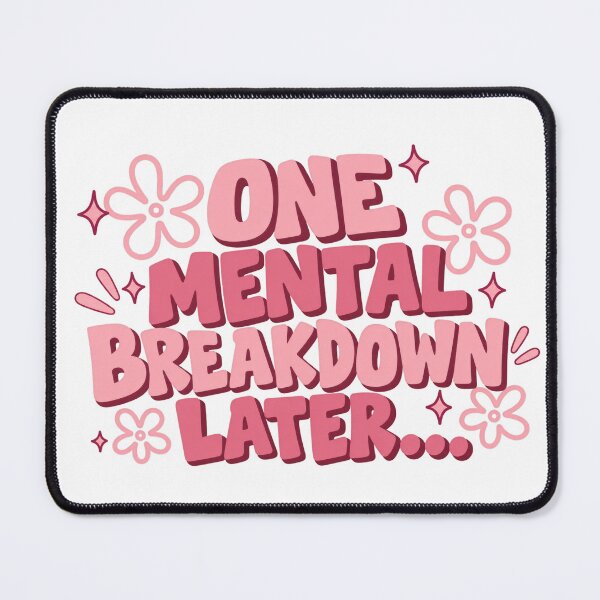 Item preview, One Mental Breakdown Later designed and sold by H-Tsvetkova.