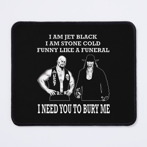 Item preview, I Am Jet Black I Am Stone Cold Funny Like A Funeral I Need You To Bury Me Stone Cold Steve Austin And The Undertaker designed and sold by lightylegal.