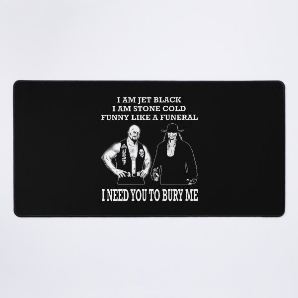 Item preview, I Am Jet Black I Am Stone Cold Funny Like A Funeral I Need You To Bury Me Stone Cold Steve Austin And The Undertaker designed and sold by lightylegal.