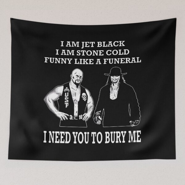 Item preview, I Am Jet Black I Am Stone Cold Funny Like A Funeral I Need You To Bury Me Stone Cold Steve Austin And The Undertaker designed and sold by lightylegal.