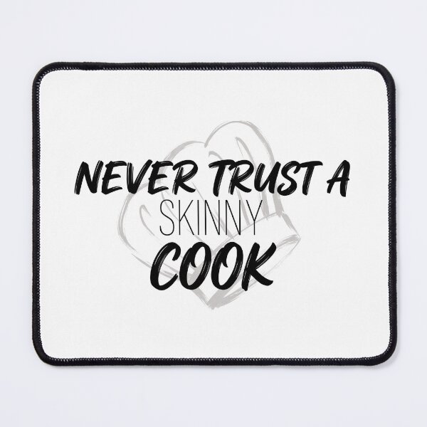 Item preview, Never Trust A Skinny Cook designed and sold by VFXguy.