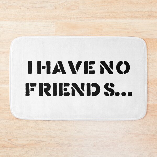 Item preview, I Have No Friends 42 Mood Lonely Vibe designed and sold by Doctor Schtrudel.
