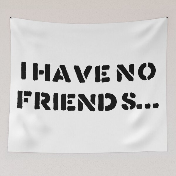 Item preview, I Have No Friends 42 Mood Lonely Vibe designed and sold by Doctor Schtrudel.