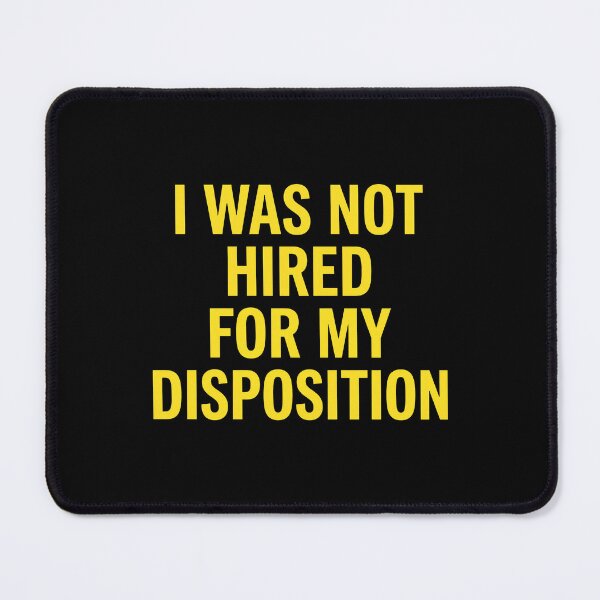 Item preview, I Was Not Hired For My Disposition designed and sold by lightylegal.