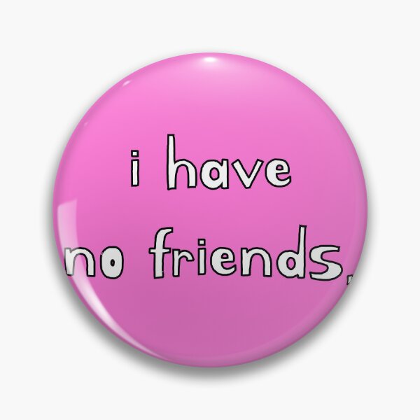 Item preview, I Have No Friends 43 Mood Lonely Vibe Pink designed and sold by Doctor Schtrudel.
