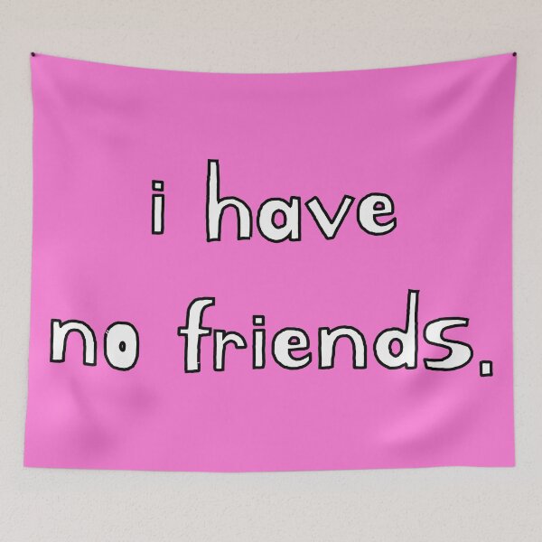Item preview, I Have No Friends 43 Mood Lonely Vibe Pink designed and sold by Doctor Schtrudel.