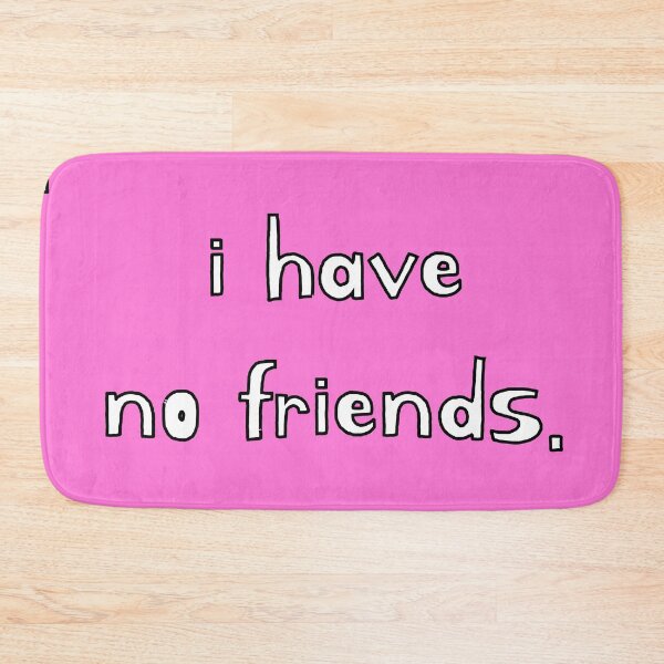 Item preview, I Have No Friends 43 Mood Lonely Vibe Pink designed and sold by Doctor Schtrudel.