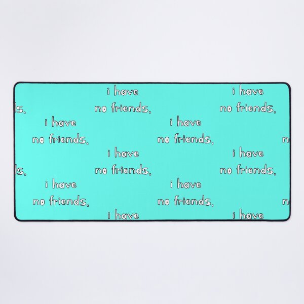 Item preview, I Have No Friends 44 Mood Lonely Vibe Cyan designed and sold by Doctor Schtrudel.