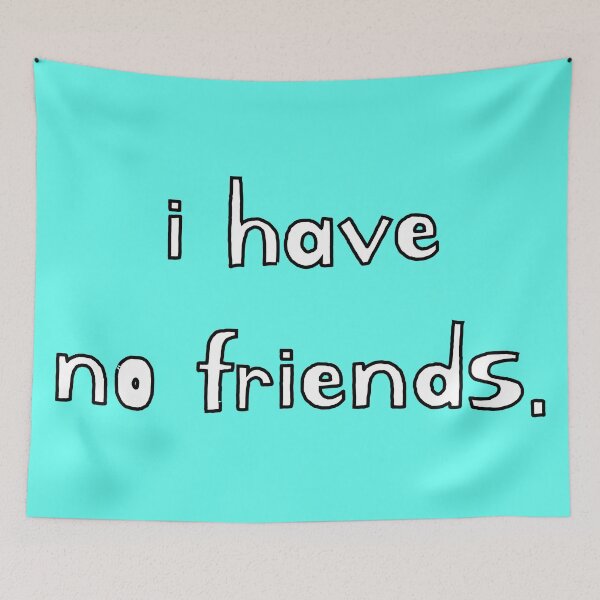 Item preview, I Have No Friends 44 Mood Lonely Vibe Cyan designed and sold by Doctor Schtrudel.