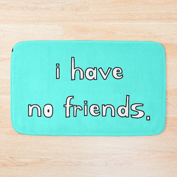 Item preview, I Have No Friends 44 Mood Lonely Vibe Cyan designed and sold by Doctor Schtrudel.