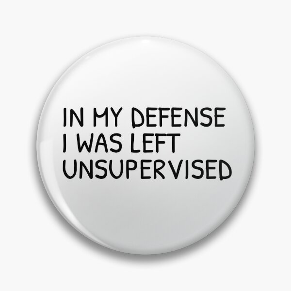 Item preview, In my defense, I was left unsupervised designed and sold by PatternFariss.