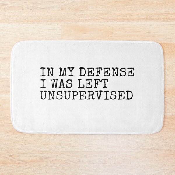 Item preview, In my defense I was left unsupervised Funny Saying designed and sold by PatternFariss.