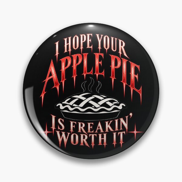 Item preview, I Hope Your Apple Pie Is Freakin’ Worth It - Funny Pie Quote designed and sold by Grove of Things.