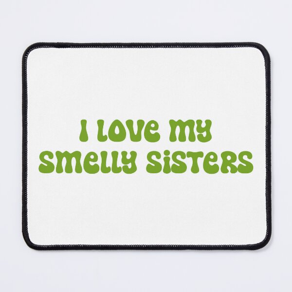 Item preview, I love my smelly sisters designed and sold by SlimyFish.
