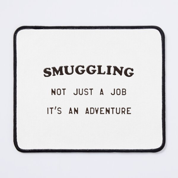 Item preview, Smuggling Not Just A Job It’s An Adventure designed and sold by snhowkk.
