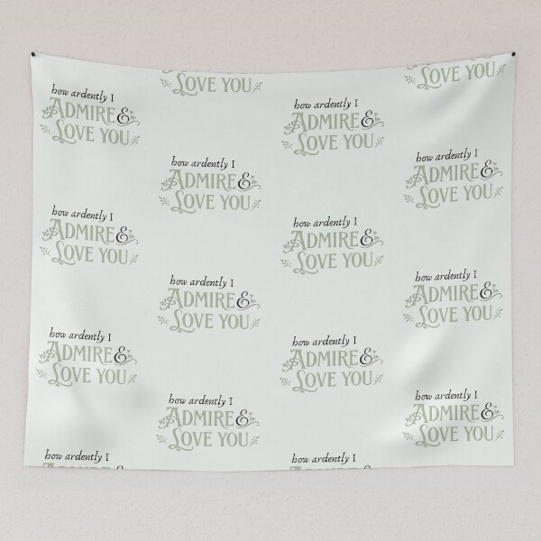 Item preview, How Ardently I Admire and Love You designed and sold by Everything's Fyne.
