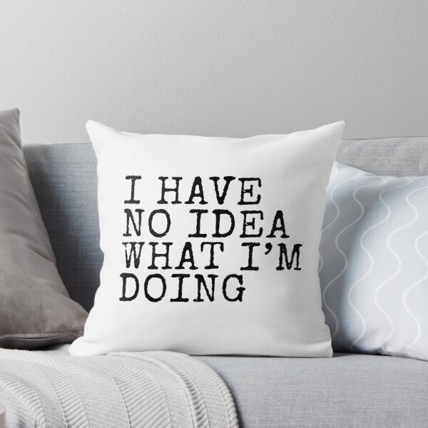 Item preview, I have no idea what I'm doing Funny Saying designed and sold by PatternFariss.