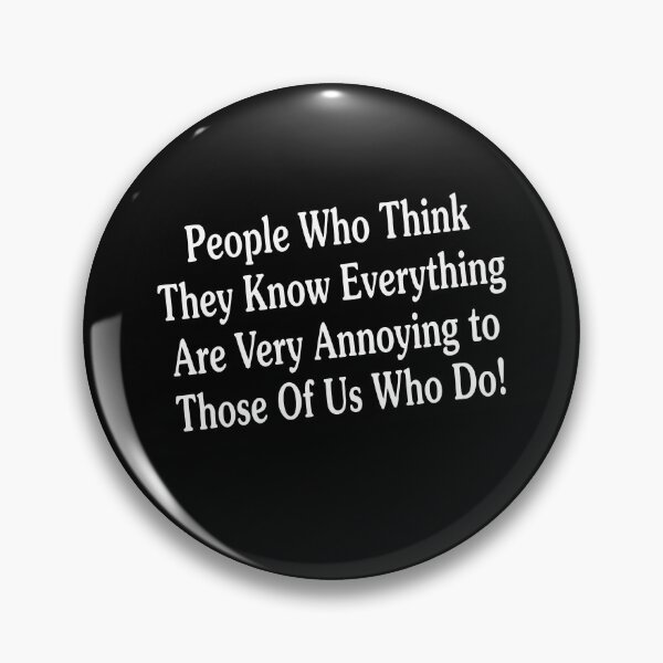 Item preview, People Who Think They Know Everything Are Very Annoying To Those Of Us Who Do designed and sold by theandroidvivz.