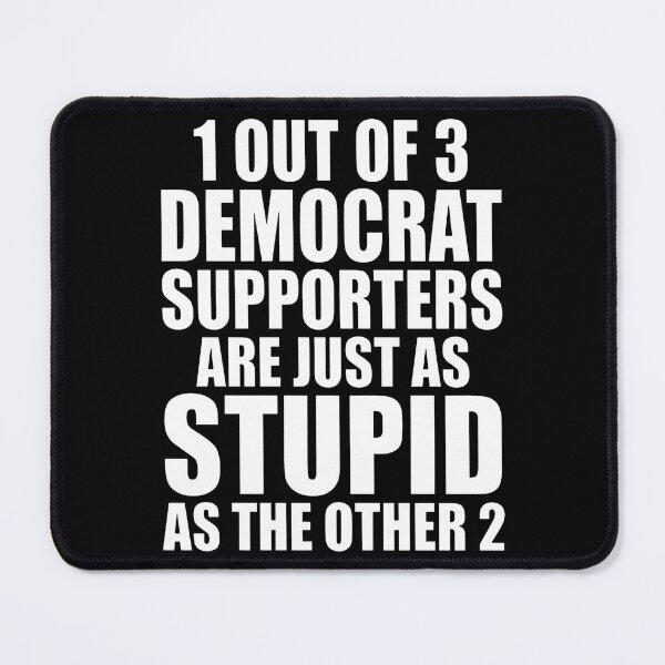 Item preview, 1 Out Of 3 Democrat Supporters Are Just As Stupid As The Other 2 designed and sold by theandroidvivz.