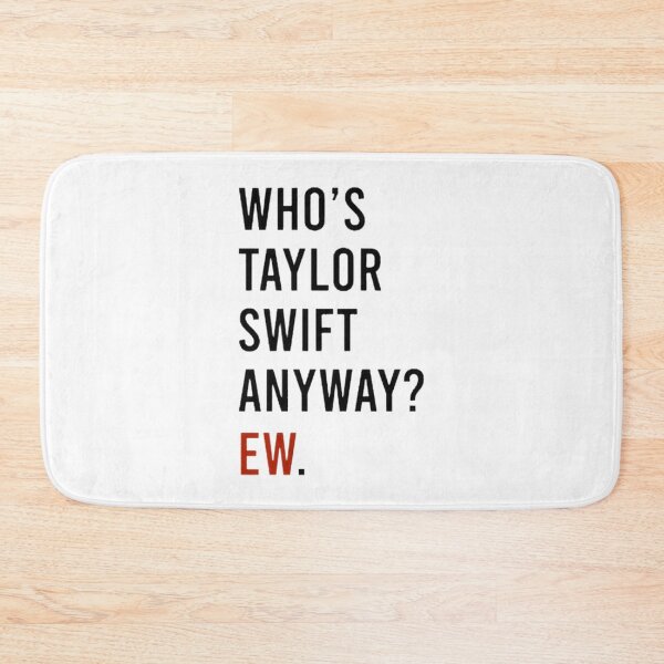 Item preview, Funny Who's Taylor Swift Anyway Ew Humorous Quote Design designed and sold by Aviiarii.