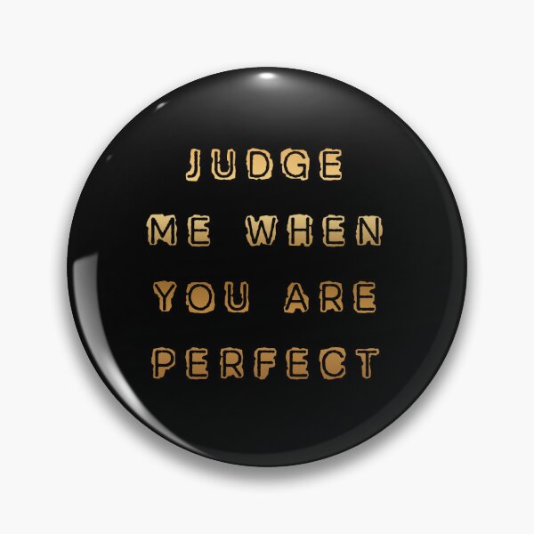 Item preview, Judge Me When You Are Perfect – Inspirational Anti Judgment Quote designed and sold by RokaCircles.