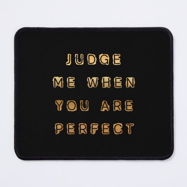 Item preview, Judge Me When You Are Perfect – Inspirational Anti Judgment Quote designed and sold by RokaCircles.