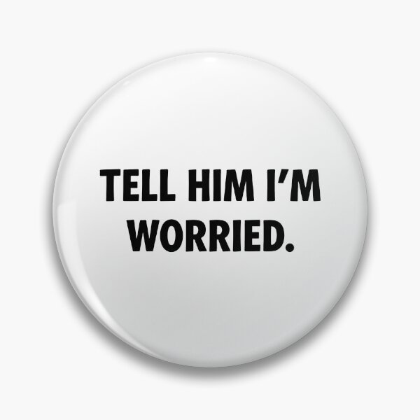 Item preview, Tell Him I'm Worried designed and sold by lucrfts.