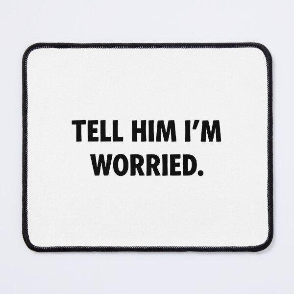 Item preview, Tell Him I'm Worried designed and sold by lucrfts.