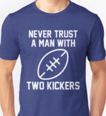 Never Trust A Man With Two Kickers Unisex T-Shirt