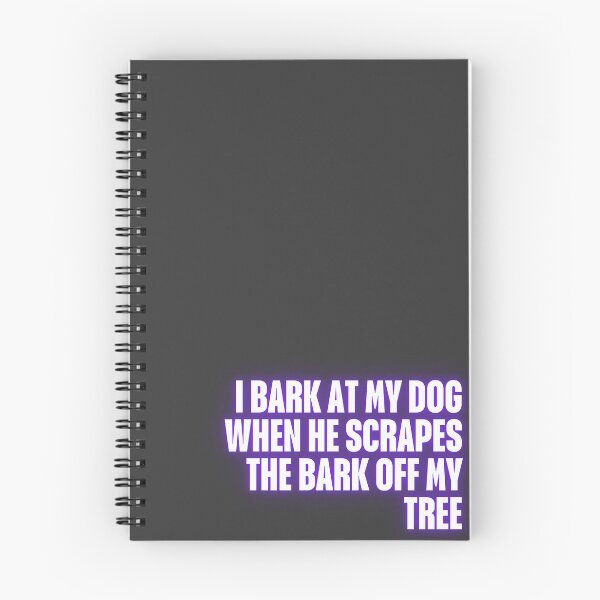 Item preview, I bark at my dog when he scrapes the bark off my tree. designed and sold by Ifcitiesdesign.