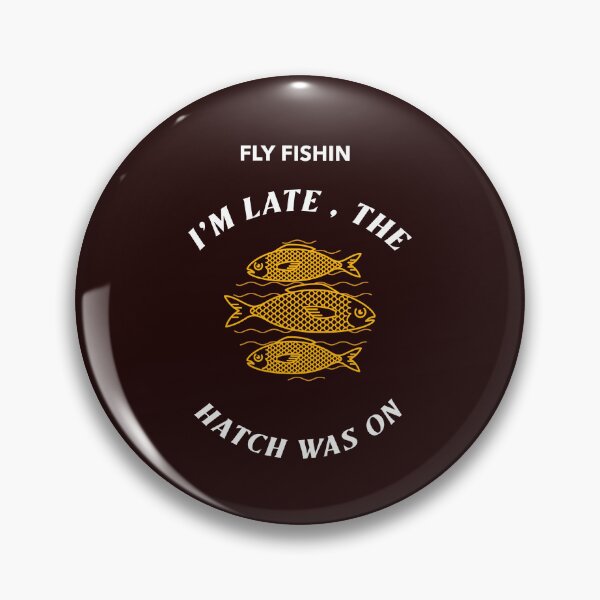 Item preview, FLY FISHIN , I'M LATE - THE HATCH WAS ON designed and sold by JamiesLocker.