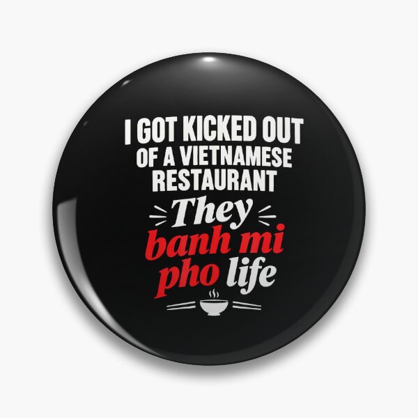 Item preview, I Got Kicked Out Of Vietnamese Restaurant They Banh Mi Pho designed and sold by Chromatic-Cubes.