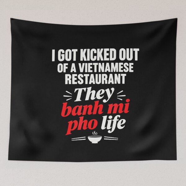 Item preview, I Got Kicked Out Of Vietnamese Restaurant They Banh Mi Pho designed and sold by Chromatic-Cubes.