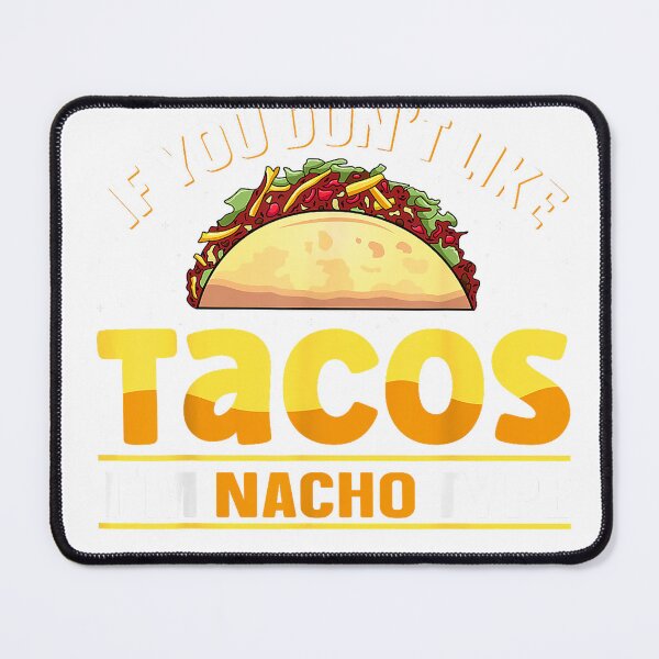 Item preview, If You Don't Like Tacos I'm Nacho Type Mexican Food Lover T-Shirt designed and sold by Stickerbynp1.