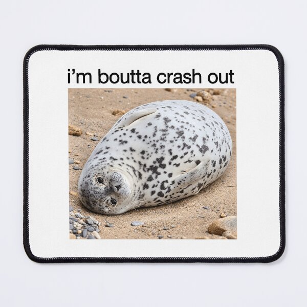 Item preview, I'm Boutta Crash Out Silly Seal Meme designed and sold by LASTIQUE-dd.