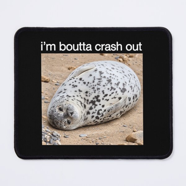 Item preview, I'm Boutta Crash Out Silly Seal Meme designed and sold by LASTIQUE-dd.