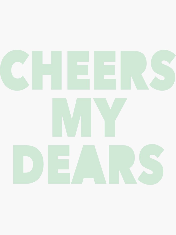 "Cheers My Dears" Sticker by quoteslife Redbubble
