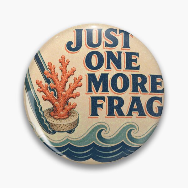 Item preview, Just One More Frag Reef Aquarium Humor Badge designed and sold by BoosterShop.