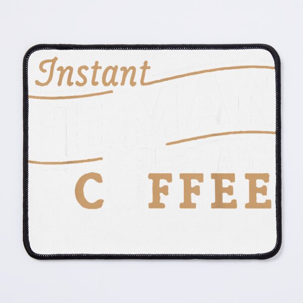 Item preview, Instant Human Just Add Coffee funny saying sarcastic T-Shirt designed and sold by Fester's Designs.