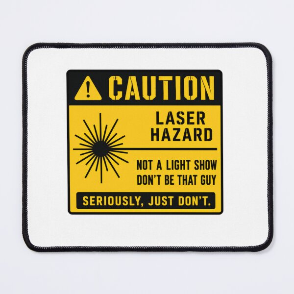 Item preview, Caution Laser Hazard Not A Light Show Don't Be That Guy Seriously Just Don't Funny Laser Safety Warning Science Engineering Physics Humor designed and sold by SkeletonsDanger.