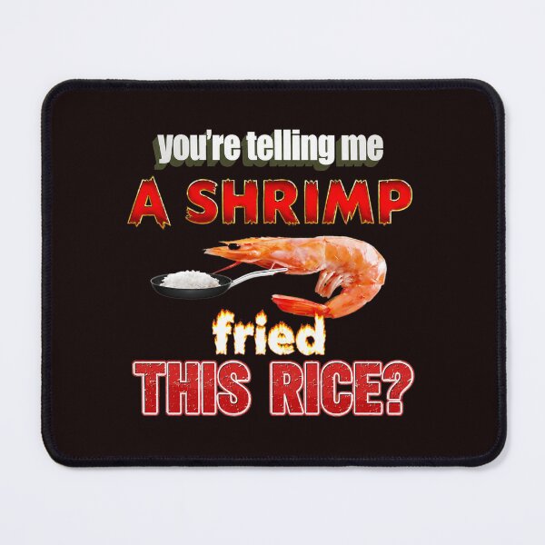 Item preview, You're Telling Me A Shrimp Fried This Rice? designed and sold by FlipStrawSpot.