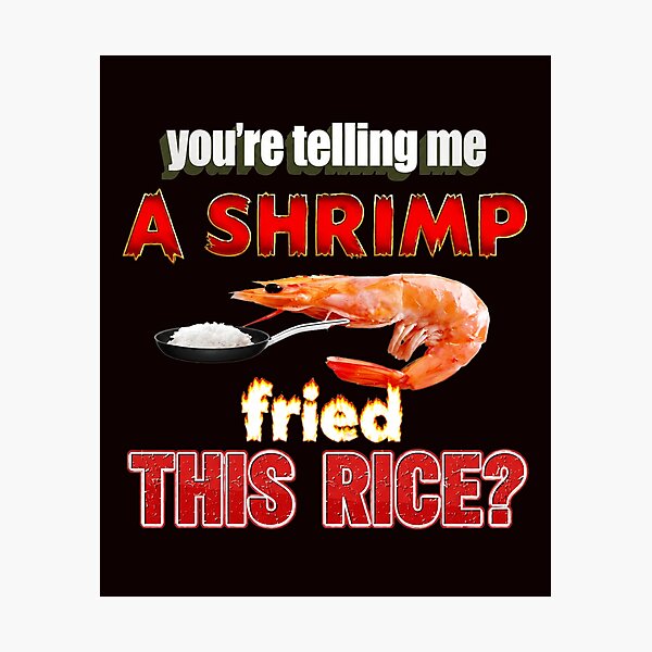 Item preview, You're Telling Me A Shrimp Fried This Rice? designed and sold by FlipStrawSpot.