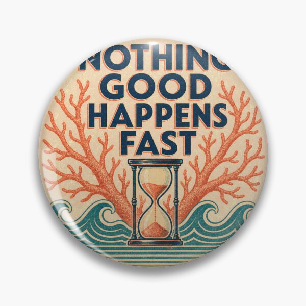 Item preview, Nothing Good Happens Fast Reef Aquarium Badge designed and sold by BoosterShop.